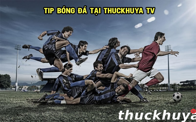 Xem tips bóng đá miễn phí tại ThucKhuya TV nhanh nhất